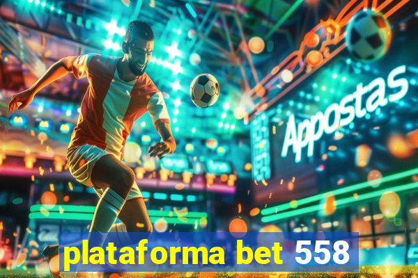 plataforma bet 558